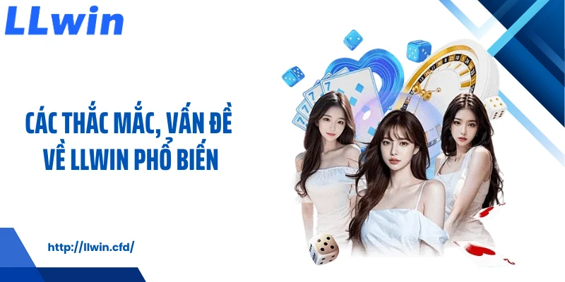 Các thắc mắc, vấn đề về LLWIN phổ biến